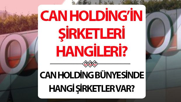 Can Holding Hakkında Son Dakika: Sahiplik, Şirket Portföyü ve Operasyonel Gelişmeler